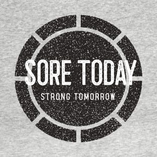 Sore Today, Strong Tomorrow T-Shirt